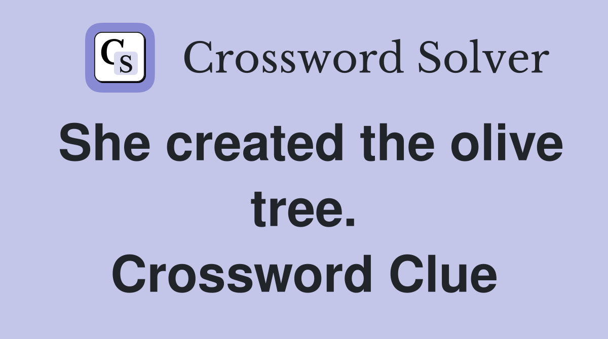She created the olive tree. Crossword Clue