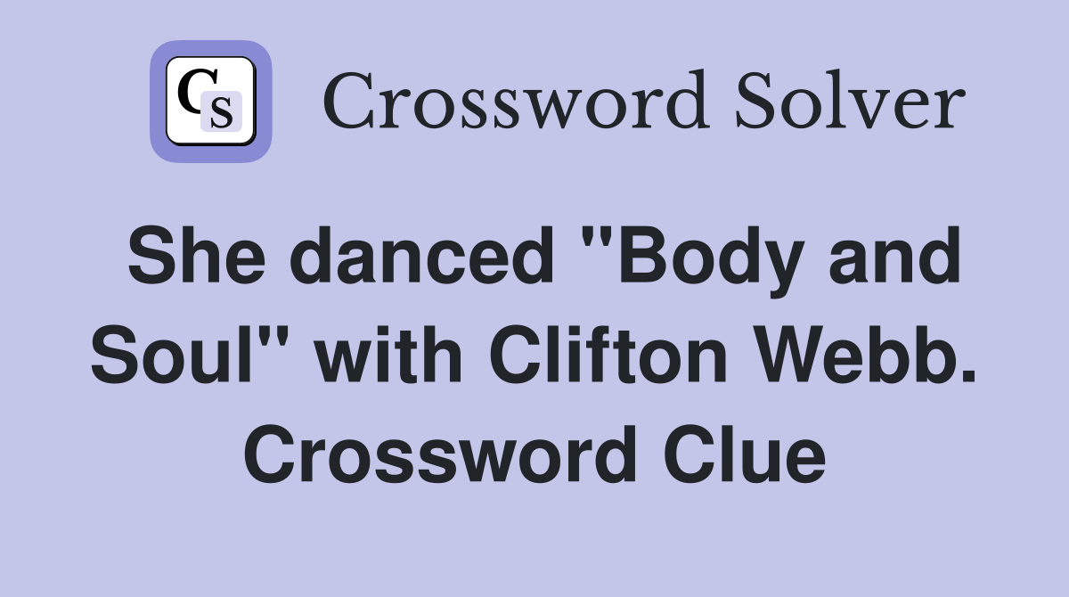 She danced "Body and Soul" with Clifton Webb. Crossword Clue