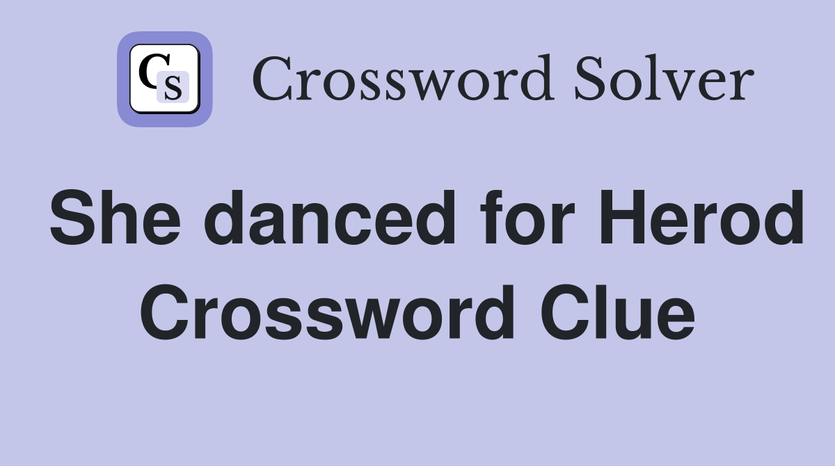 She danced for Herod Crossword Clue