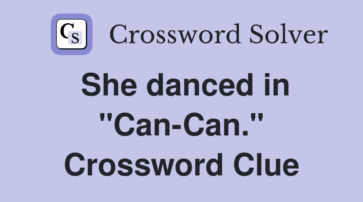 She danced in "Can-Can." Crossword Clue