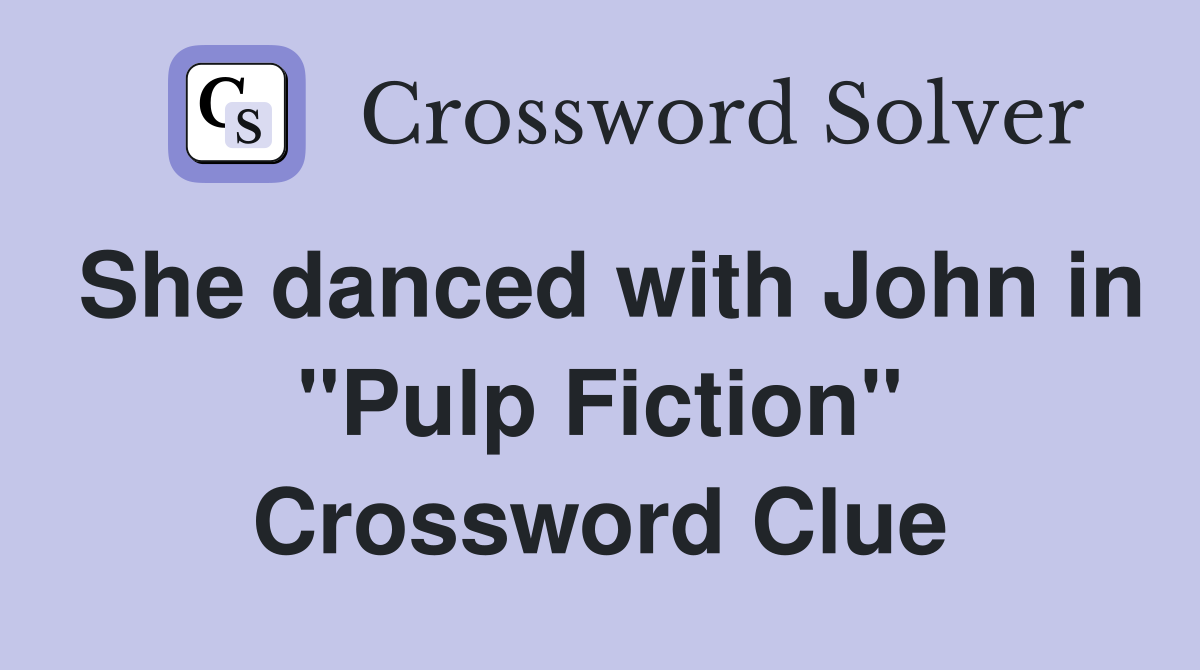 She danced with John in "Pulp Fiction" Crossword Clue