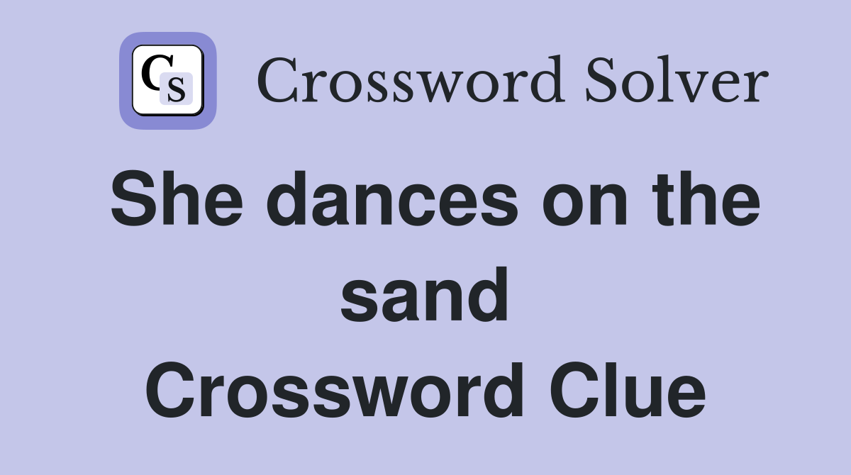 She dances on the sand Crossword Clue
