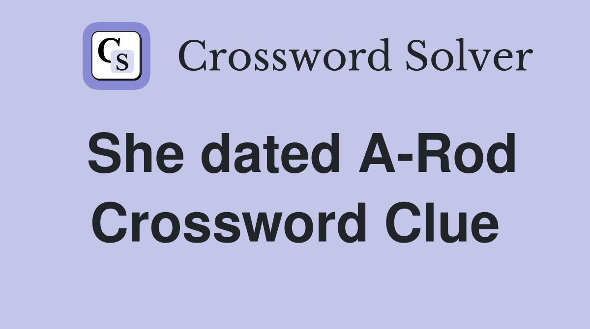 She dated A-Rod Crossword Clue