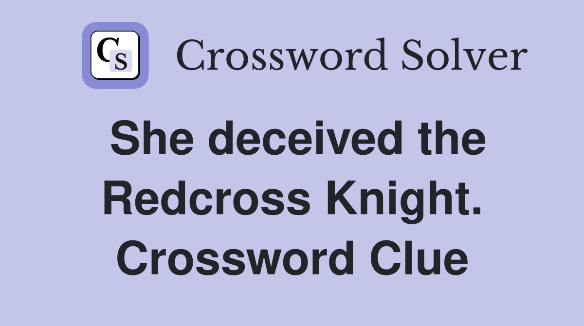 She deceived the Redcross Knight. Crossword Clue