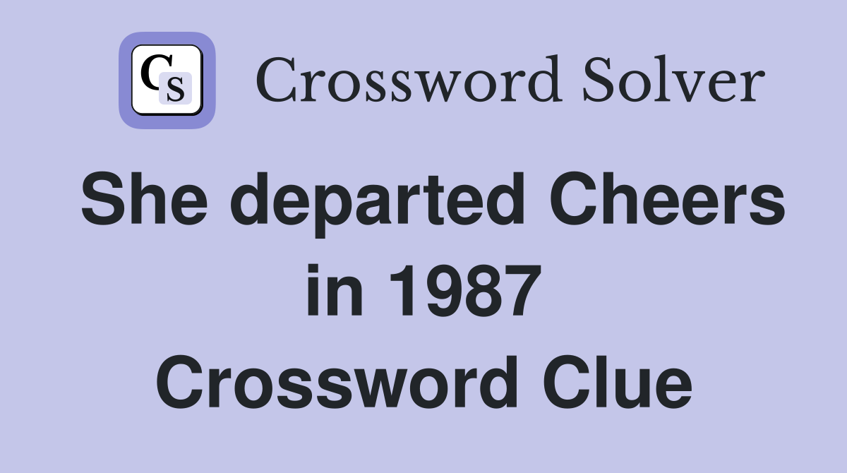 She departed Cheers in 1987 Crossword Clue