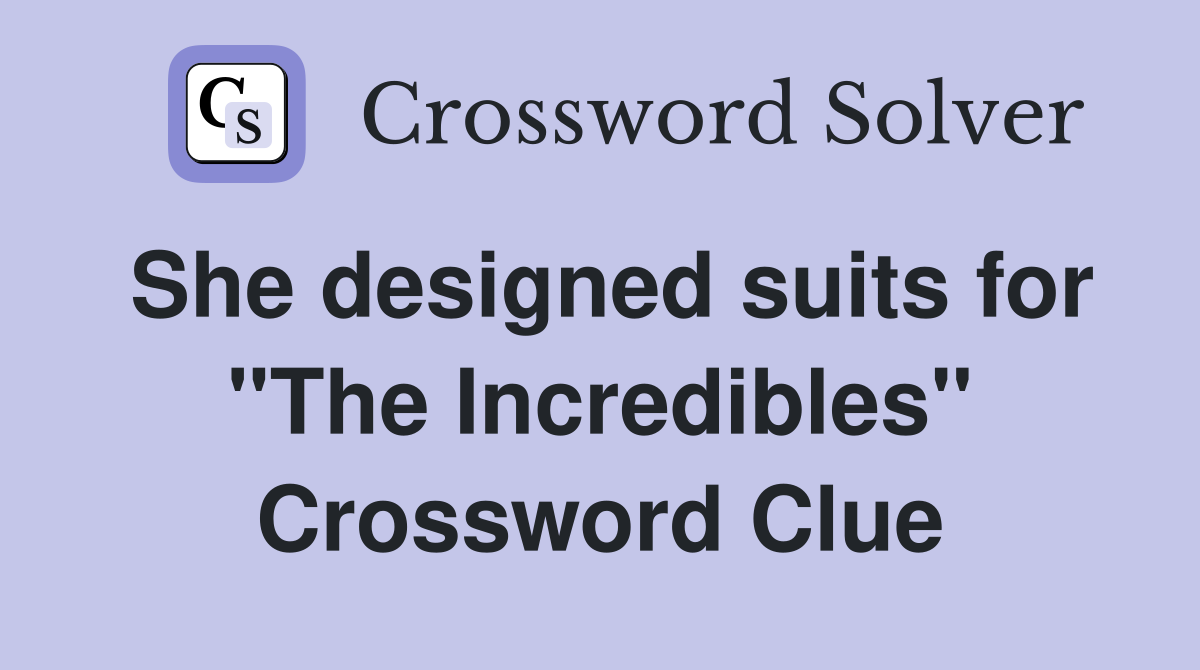 She designed suits for "The Incredibles" Crossword Clue