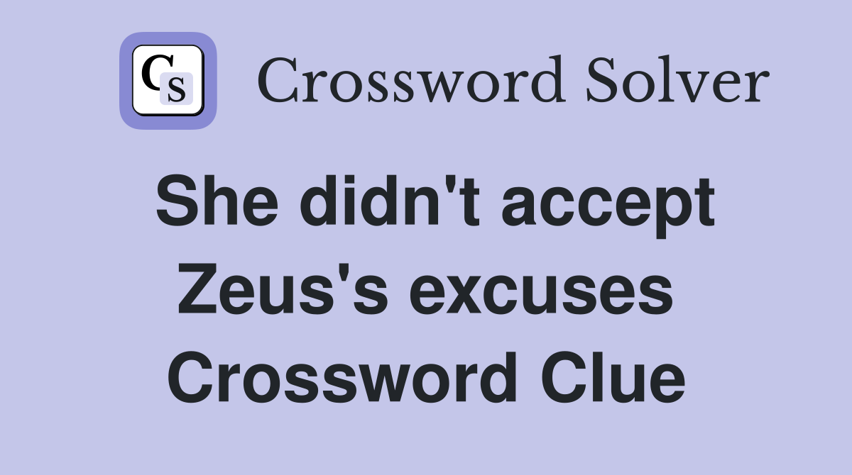 She didn't accept Zeus's excuses Crossword Clue