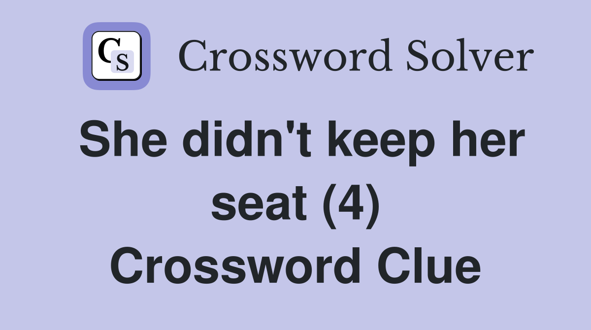 She didn't keep her seat (4) Crossword Clue