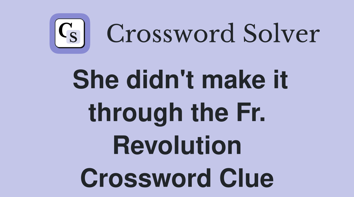 She didn't make it through the Fr. Revolution Crossword Clue