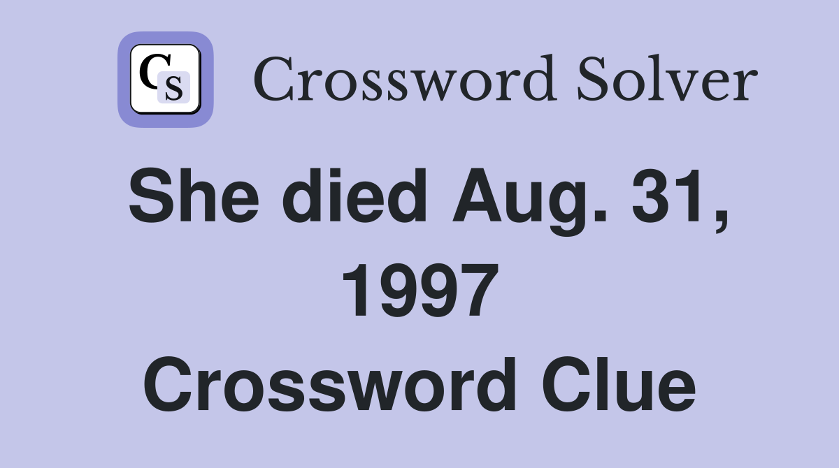 She died Aug. 31, 1997 Crossword Clue