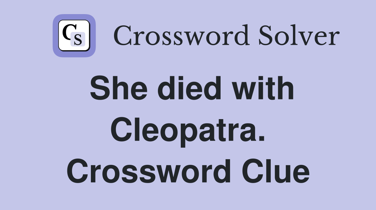 She died with Cleopatra. Crossword Clue