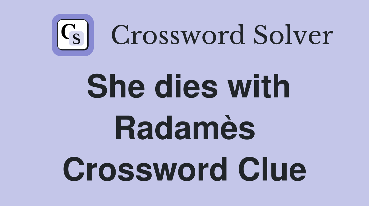 She dies with Radamès Crossword Clue