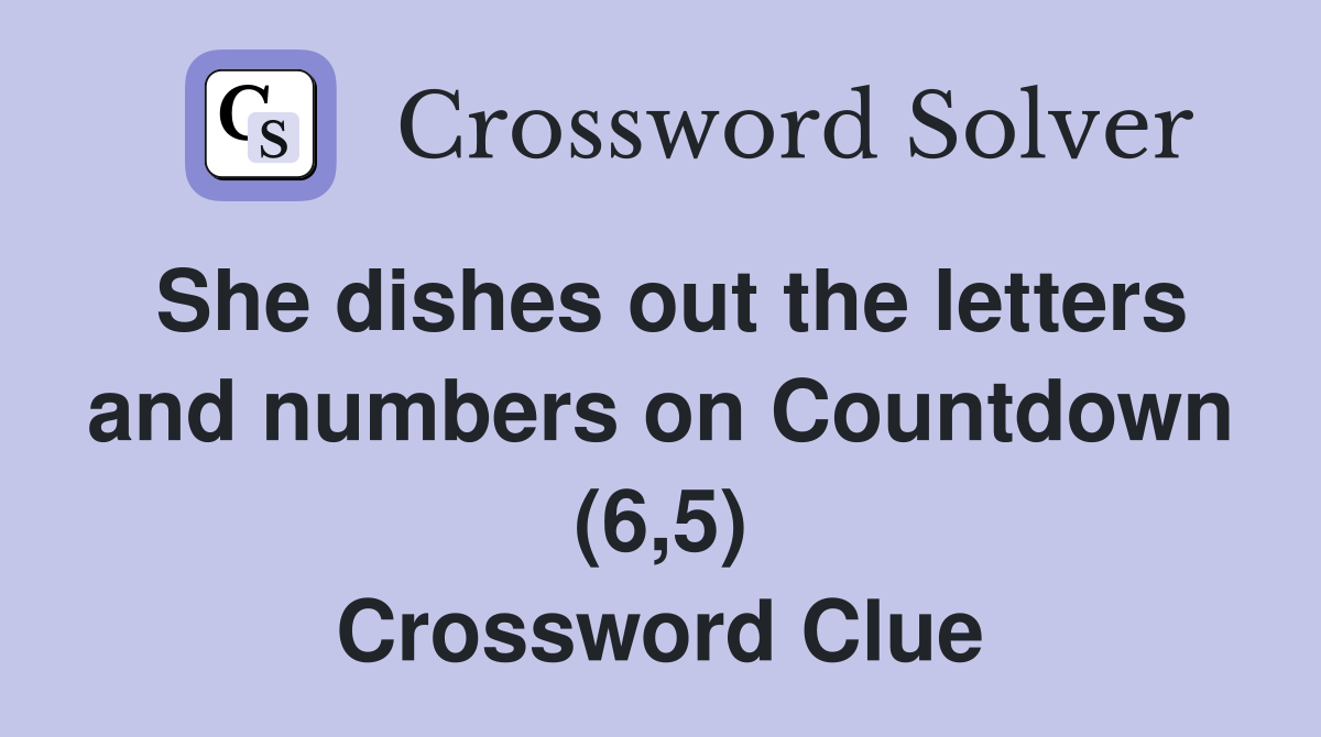 She dishes out the letters and numbers on Countdown (6,5) Crossword Clue
