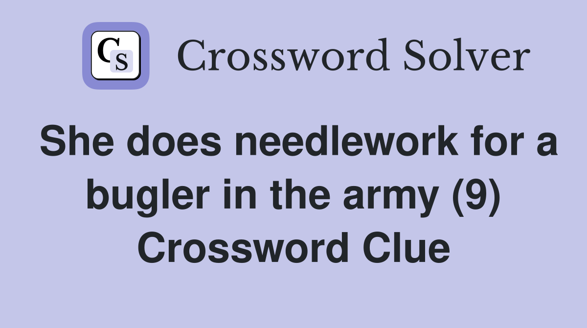 She does needlework for a bugler in the army (9) Crossword Clue