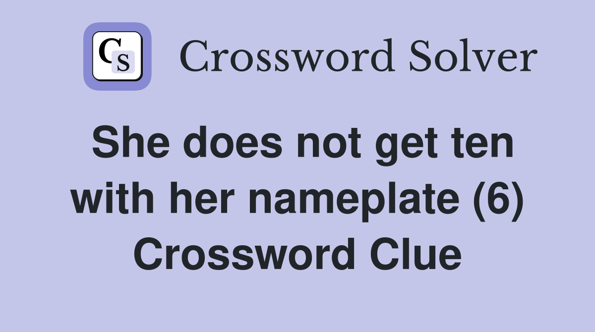 She does not get ten with her nameplate (6) Crossword Clue