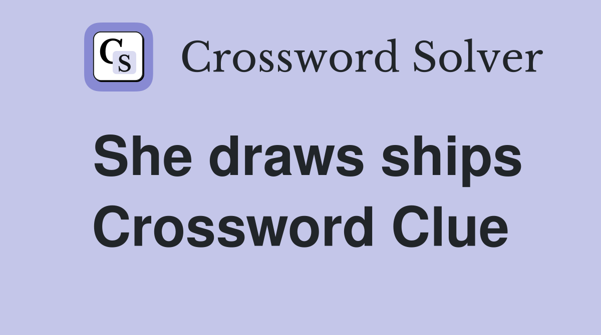 She draws ships Crossword Clue