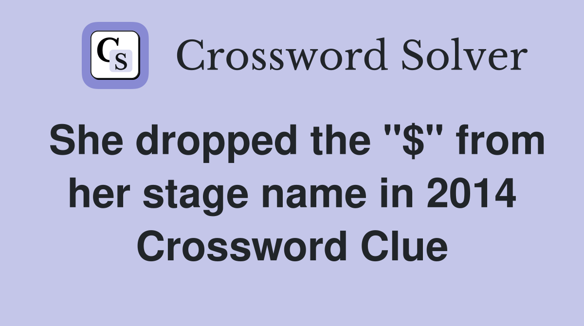 She dropped the "$" from her stage name in 2014 Crossword Clue
