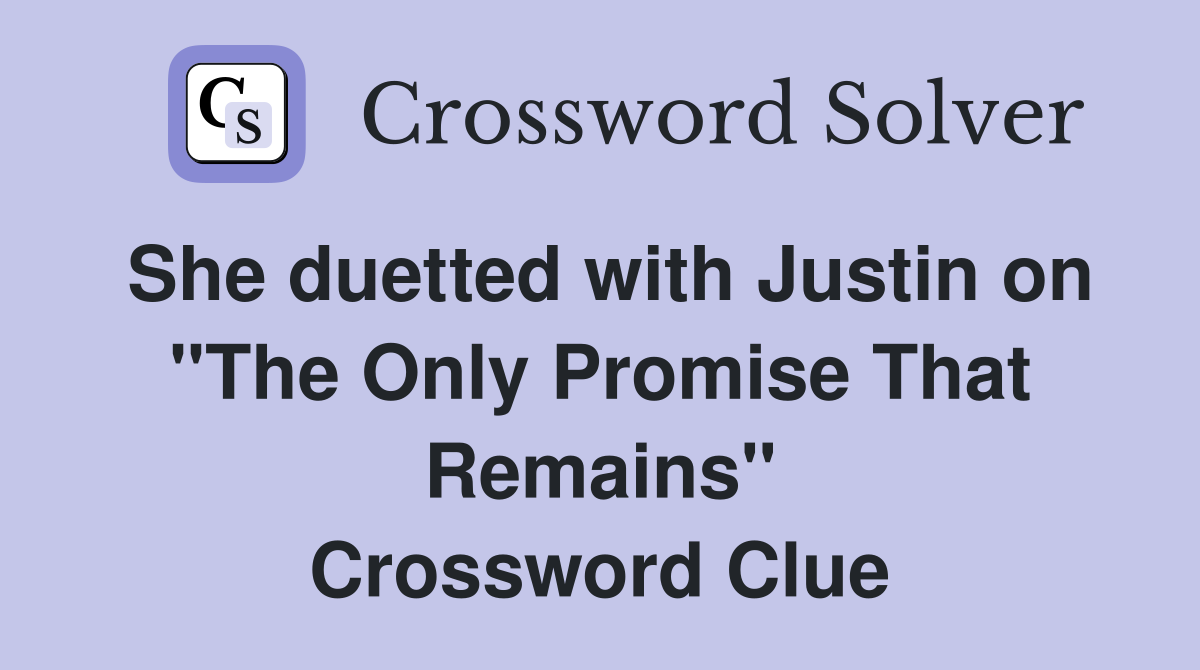 She duetted with Justin on "The Only Promise That Remains" Crossword Clue