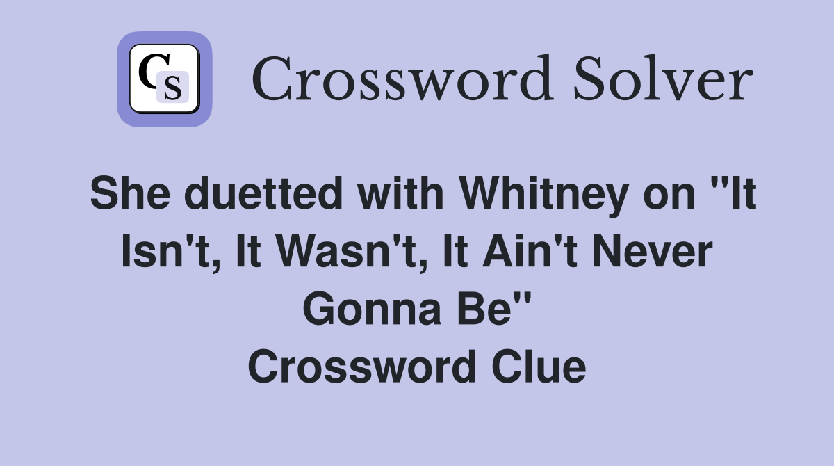 She duetted with Whitney on "It Isn't, It Wasn't, It Ain't Never Gonna Be" Crossword Clue