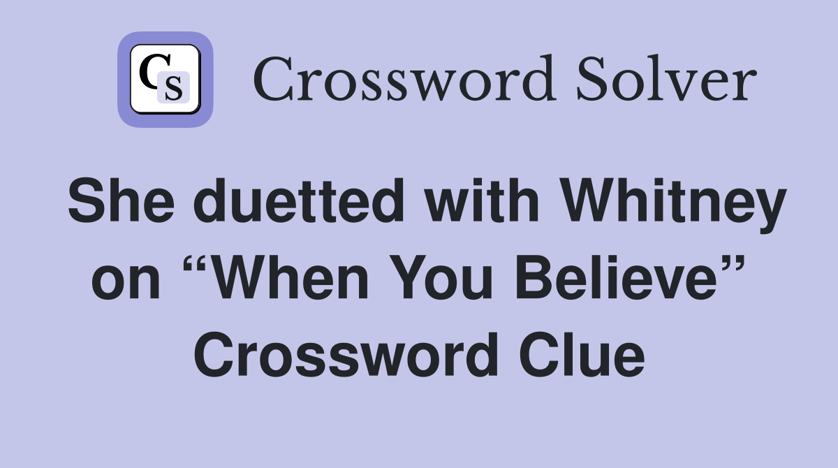 She duetted with Whitney on “When You Believe” Crossword Clue