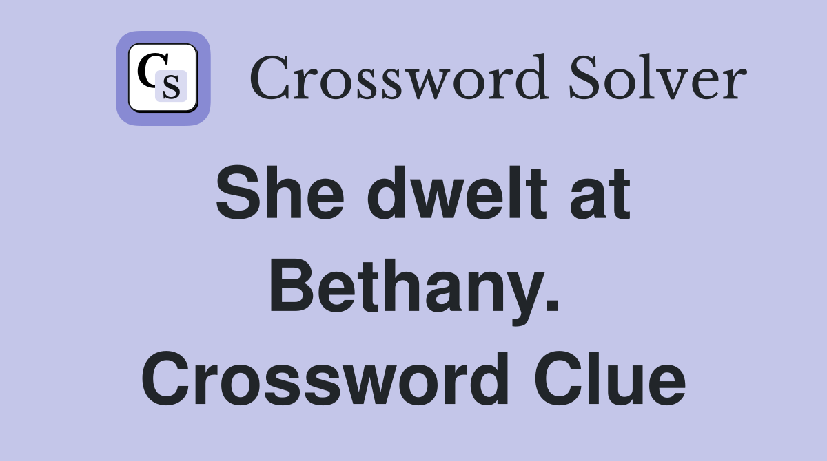 She dwelt at Bethany. Crossword Clue