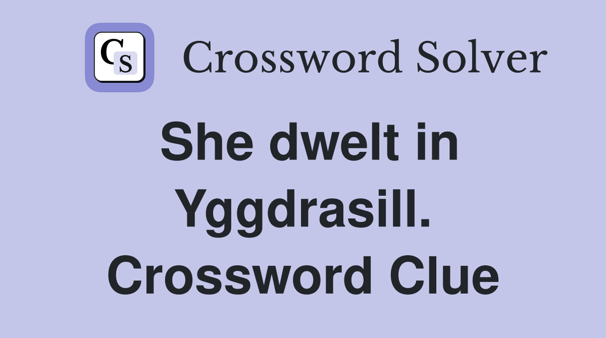 She dwelt in Yggdrasill. Crossword Clue