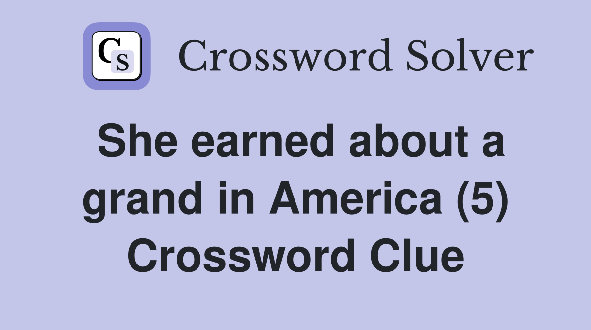 She earned about a grand in America (5) Crossword Clue
