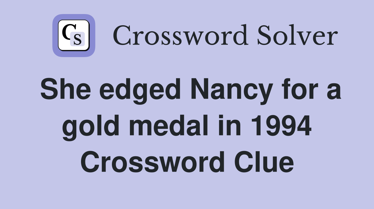 She edged Nancy for a gold medal in 1994 Crossword Clue
