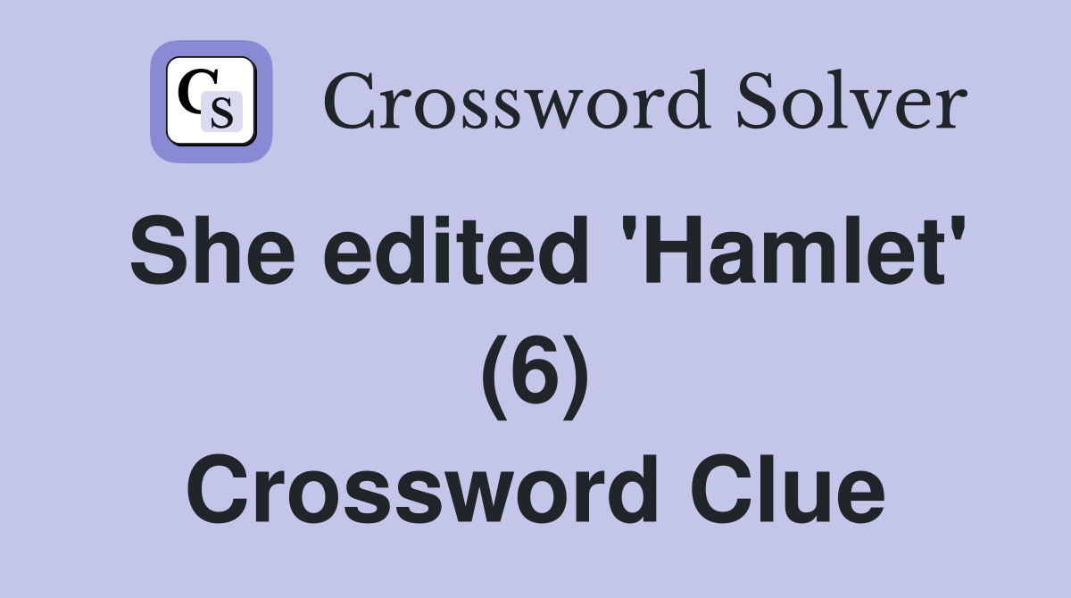 She edited 'Hamlet' (6) Crossword Clue
