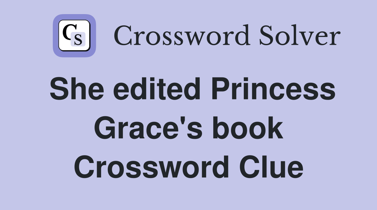 She edited Princess Grace's book Crossword Clue