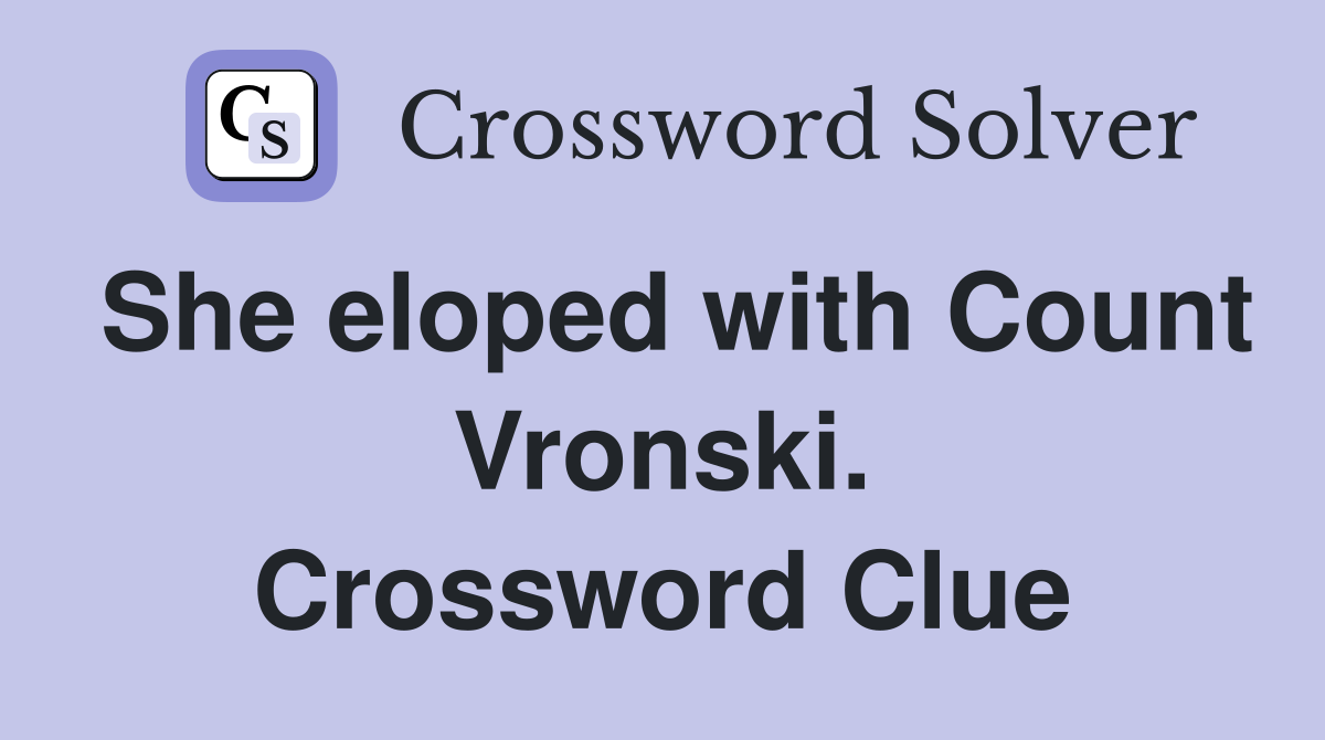 She eloped with Count Vronski. Crossword Clue