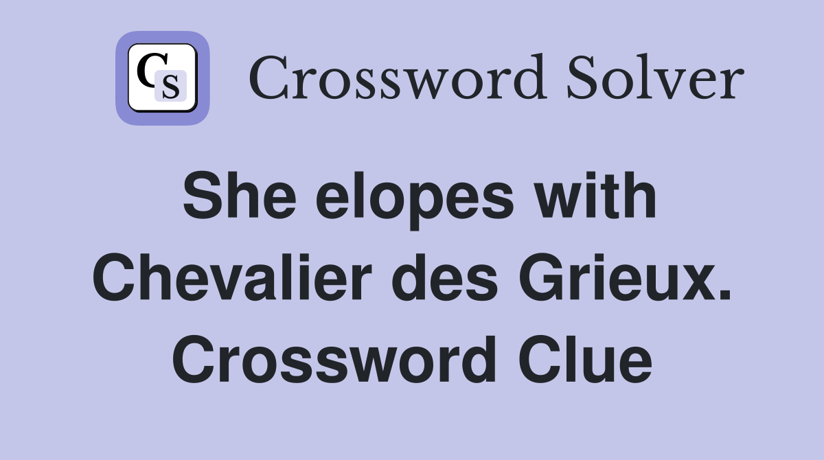 She elopes with Chevalier des Grieux. Crossword Clue