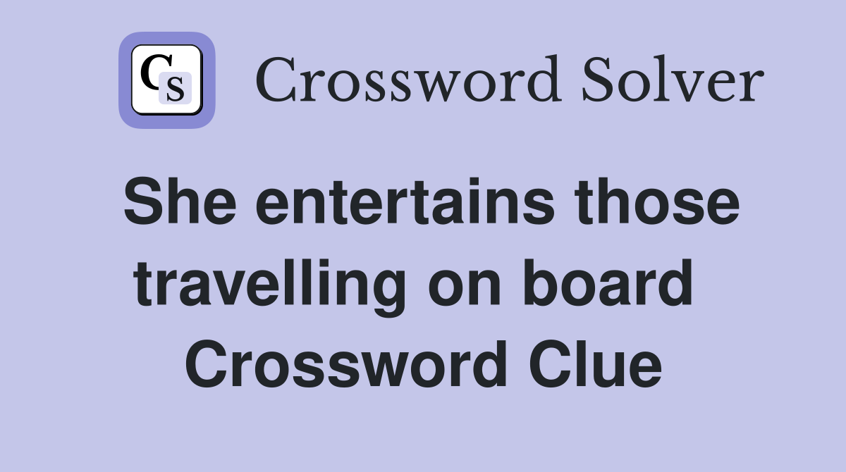 She entertains those travelling on board  Crossword Clue