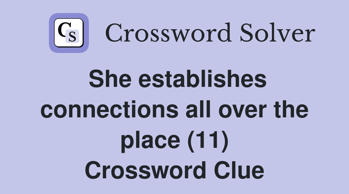 She establishes connections all over the place (11) Crossword Clue
