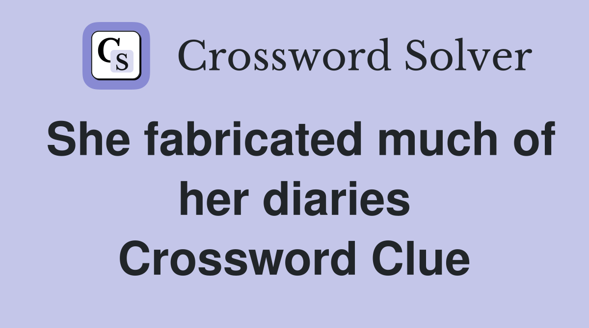 She fabricated much of her diaries Crossword Clue