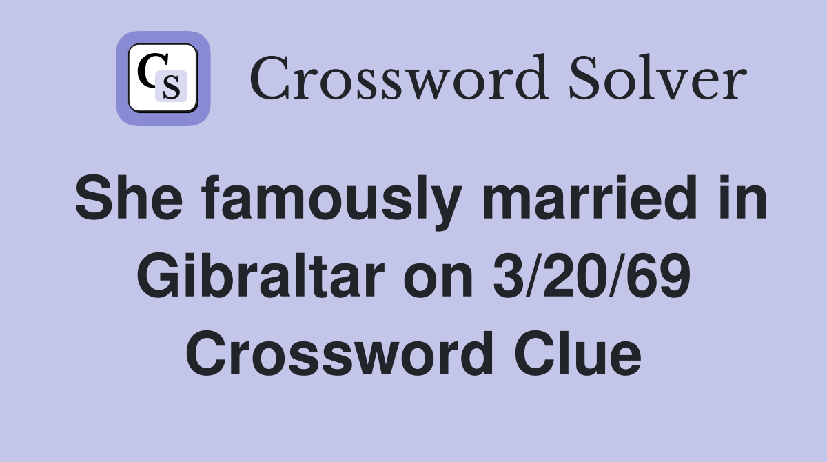 She famously married in Gibraltar on 3/20/69 Crossword Clue