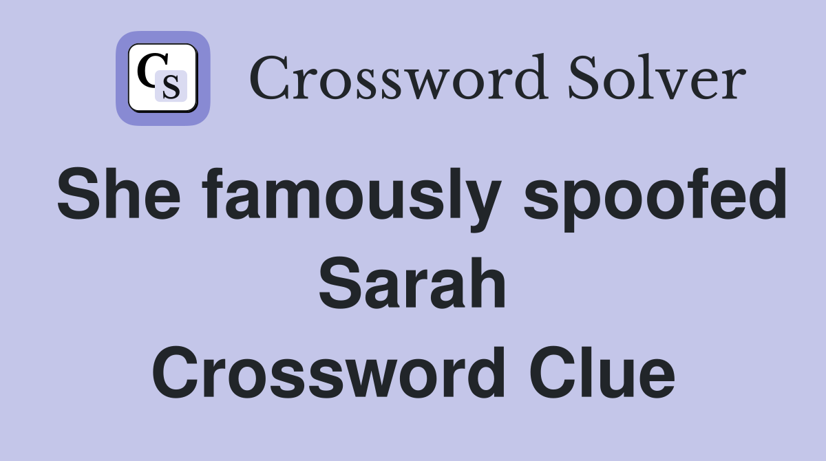 She famously spoofed Sarah Crossword Clue