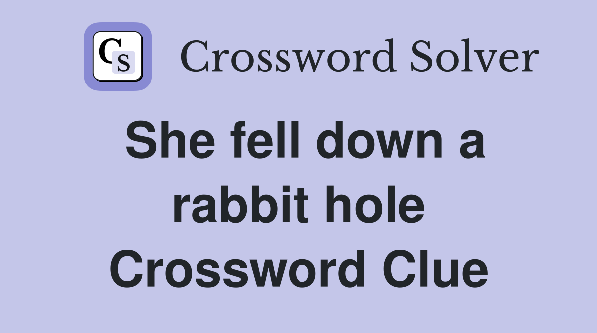She fell down a rabbit hole Crossword Clue