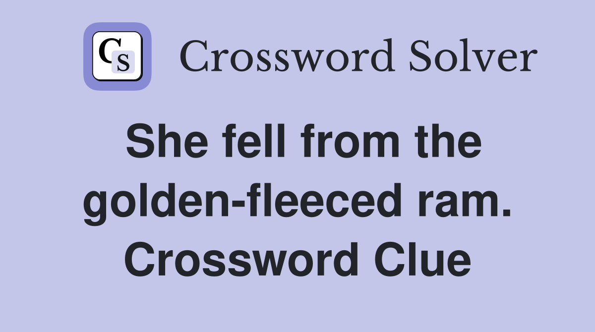 She fell from the golden-fleeced ram. Crossword Clue