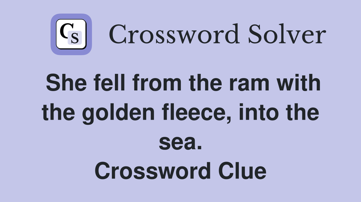 She fell from the ram with the golden fleece, into the sea. Crossword Clue