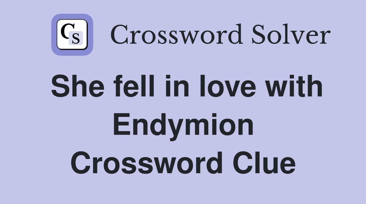 She fell in love with Endymion Crossword Clue