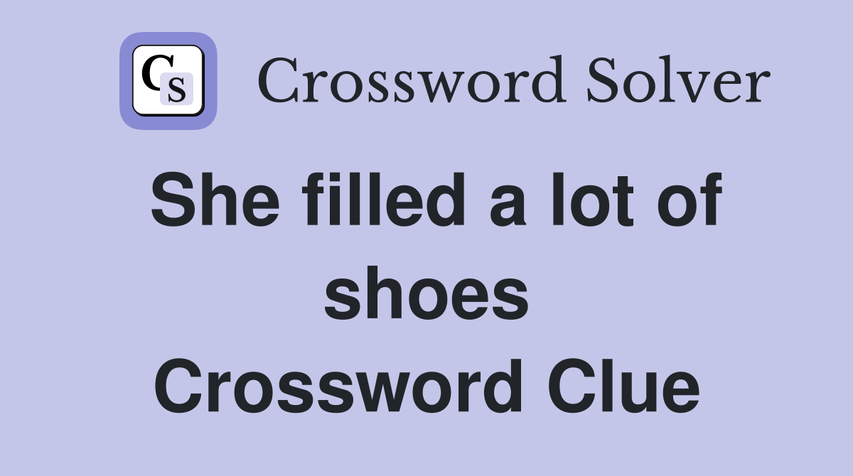 She filled a lot of shoes Crossword Clue