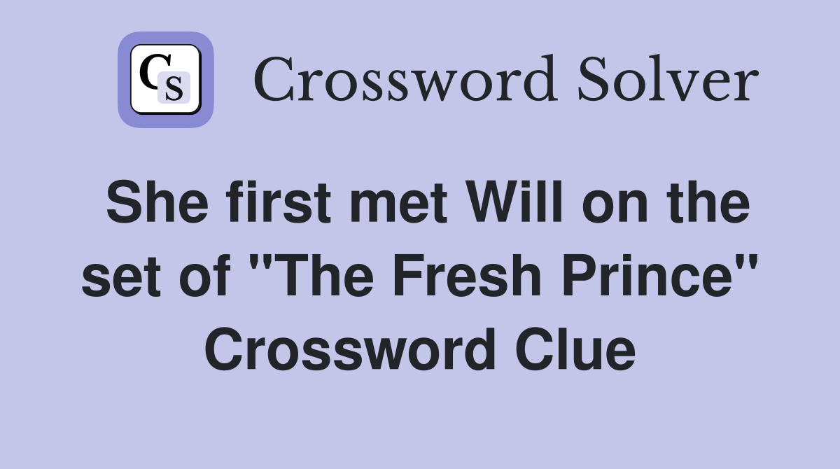 She first met Will on the set of "The Fresh Prince" Crossword Clue