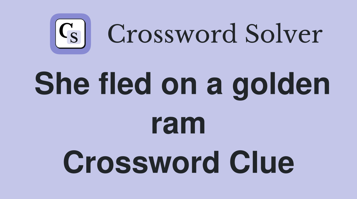 She fled on a golden ram Crossword Clue