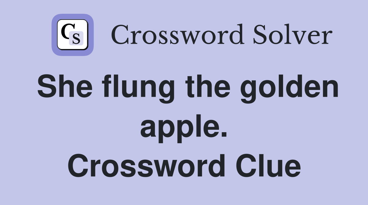 She flung the golden apple. Crossword Clue