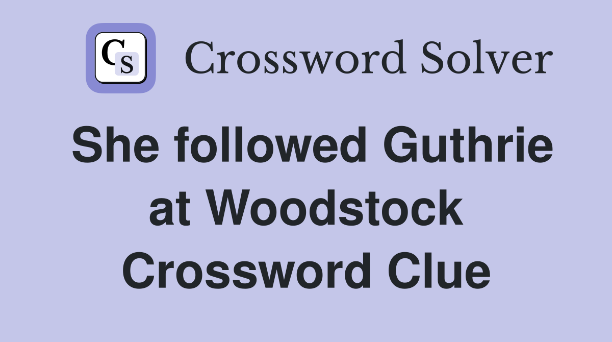 She followed Guthrie at Woodstock Crossword Clue