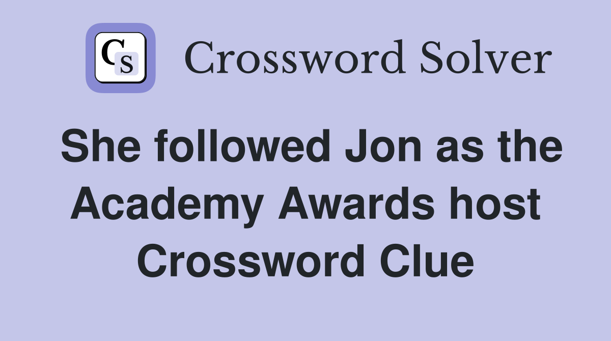 She followed Jon as the Academy Awards host Crossword Clue