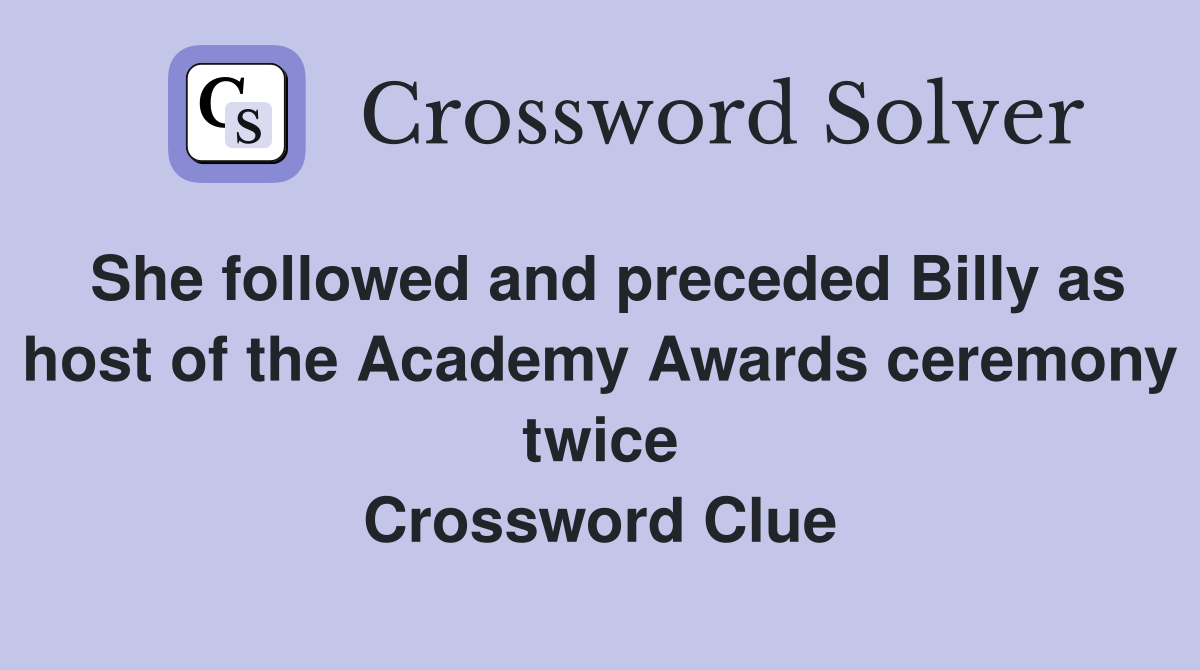 She followed and preceded Billy as host of the Academy Awards ceremony twice Crossword Clue