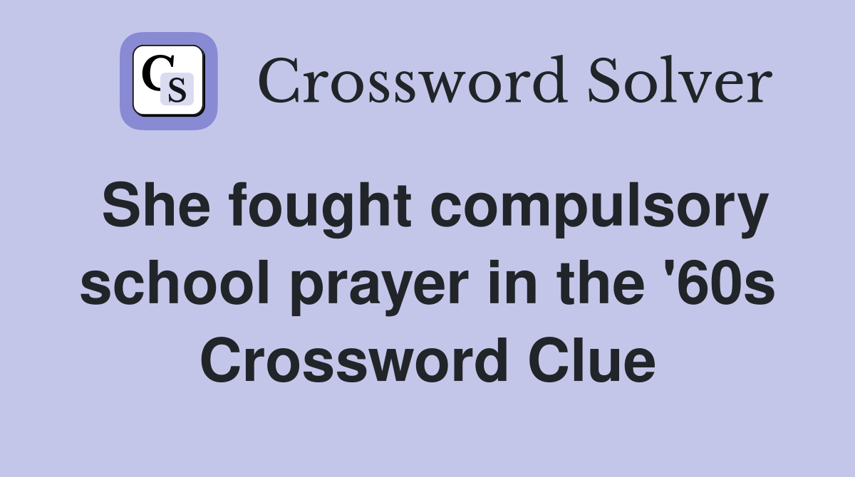 She fought compulsory school prayer in the '60s Crossword Clue