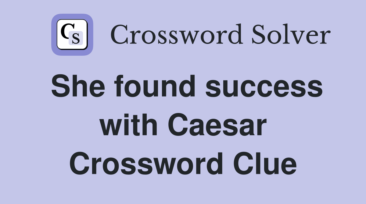 She found success with Caesar Crossword Clue